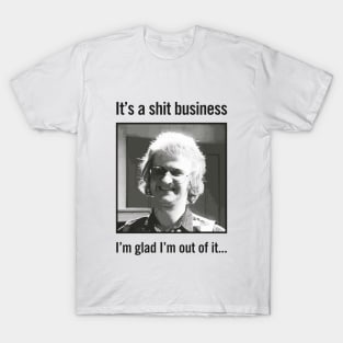 It's a shit business T-Shirt
